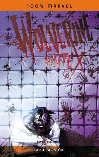 100% Marvel #53: Wolverine Waffe X- Geistesgestört (2011, Panini)