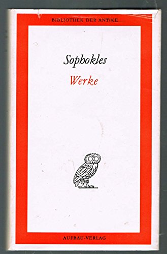 Werke in einem Band: Aias / Philoktet / König Ödipus / Ödipus auf Kolonos / Antigone / Elektra / Die Trachinierinnen / Fragmente
