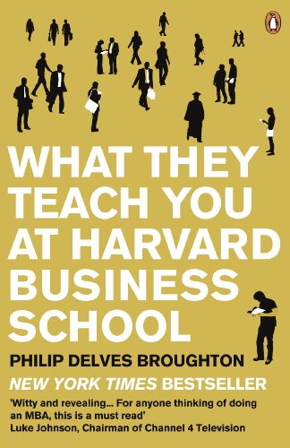 What They Teach You at Harvard Business School: The Internationally-Bestselling Business Classic