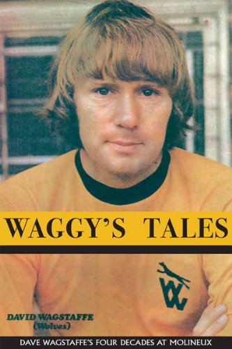 Waggy's Tales: Dave Wagstaffe's Four Decades at Molineux