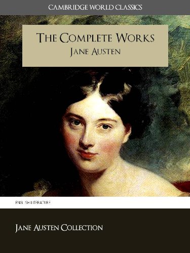 The Complete Works of Jane Austen: OVER 100+ WORKS! EVERY SINGLE WORK EVER WRITTEN BY JANE AUSTEN (ANNOTATED AND ILLUSTRATED) (Complete Works of Jane Austen ... Complete Works Collection)