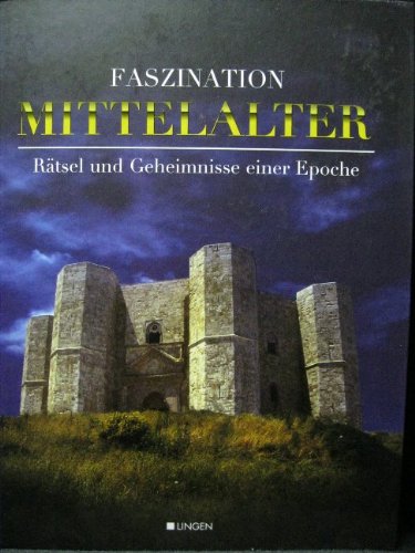Faszination Mittelalter - Rätsel und Geheimnisse einer Epoche.