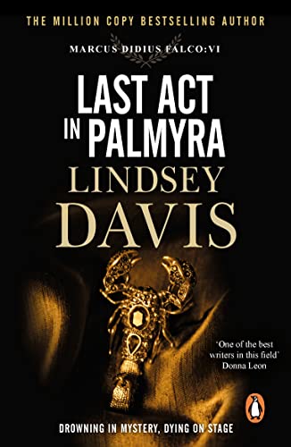 Last Act In Palmyra: (Marco Didius Falco: book VI): a compelling and captivating historical mystery set in Ancient Rome from bestselling author Lindsey Davis