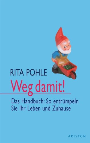 Weg damit!: Das Handbuch: So entrümpeln Sie Ihr Leben und Zuhause
