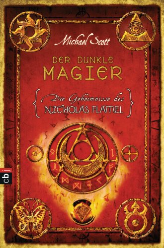 Die Geheimnisse des Nicholas Flamel - Der dunkle Magier: Band 2 - Eine abenteuerliche Jagd nach den Geheimnissen des berühmtesten Alchemisten aller Zeiten