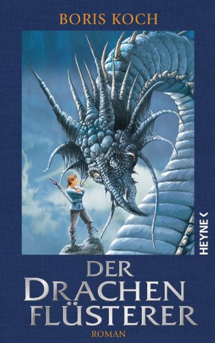 Der Drachenflüsterer: Roman - All Age Drachenfantasy vom Feinsten - für alle Fans von »Eragon« (Die Drachenflüsterer-Serie 1)