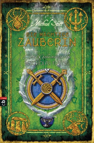 Die Geheimnisse des Nicholas Flamel - Die mächtige Zauberin: Band 3 - Eine abenteuerliche Jagd nach den Geheimnissen des berühmtesten Alchemisten aller Zeiten