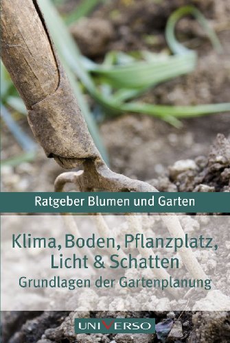 Ratgeber Garten > Klima, Boden, Pflanzenplatz, Licht und Schatten - Grundlagen der Gartenplanung