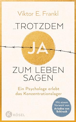 ... trotzdem Ja zum Leben sagen: Ein Psychologe erlebt das Konzentrationslager