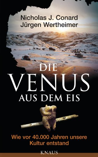 Die Venus aus dem Eis: Wie vor 40 000 Jahren unsere Kultur entstand