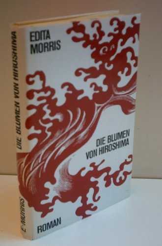 EDITA MORRIS: Die Blumen von Hiroshima