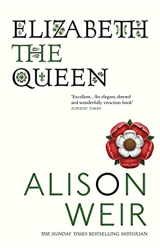 Elizabeth, the Queen: An intriguing deep dive into Queen Elizabeth I’s life as a woman and a monarch
