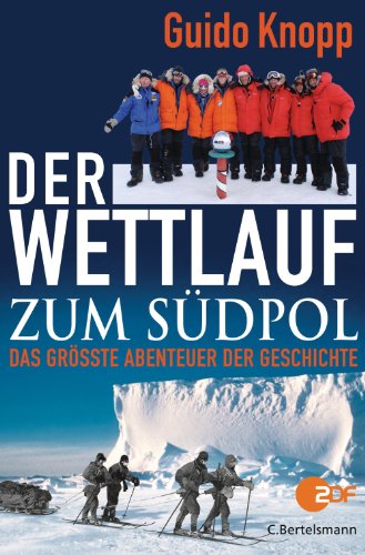 Der Wettlauf zum Südpol: Das größte Abenteuer der Geschichte