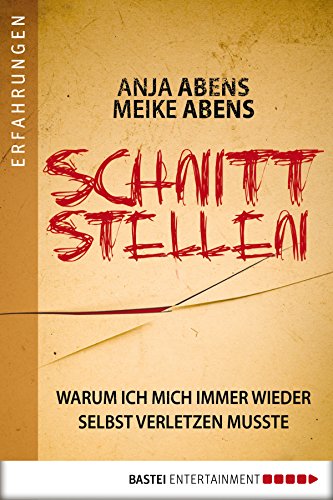 Schnittstellen: Warum ich mich immer wieder selbst verletzen musste (Erfahrungen. Bastei Lübbe Taschenbücher)