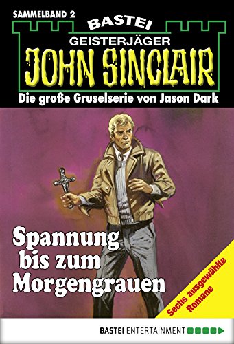 John Sinclair - Sammelband 2: Spannung bis zum Morgengrauen (John Sinclair Sammelband)