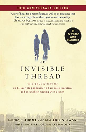 An Invisible Thread: The True Story of an 11-Year-Old Panhandler, a Busy Sales Executive, and an Unlikely Meeting with Destiny (English Edition)