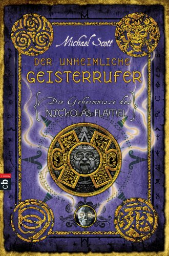 Die Geheimnisse des Nicholas Flamel - Der unheimliche Geisterrufer: Band 4 - Eine abenteuerliche Jagd nach den Geheimnissen des berühmtesten Alchemisten aller Zeiten