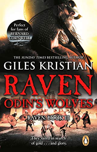 Raven 3: Odin's Wolves: (Raven: 3): A thrilling, blood-stirring and blood-soaked Viking adventure from bestselling author Giles Kristian (English Edition)
