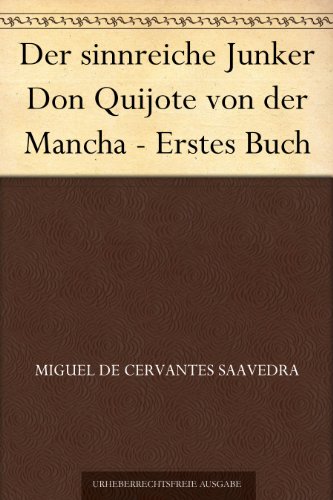 Der sinnreiche Junker Don Quijote von der Mancha - Erstes Buch