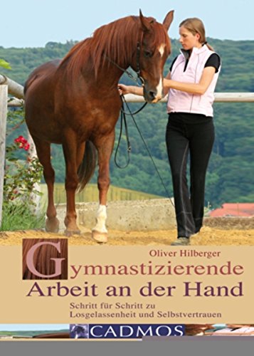 Gymnastizierende Arbeit an der Hand: Schritt für Schritt zu Losgelassenheit und Selbstvertrauen (Bodenarbeit)