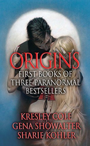 Origins: First Books of Three Paranormal Bestsellers: Cole, Showalter, Kohler: A Hunger Like No Other, Awaken Me Darkly, Marked by Moonlight, with excerpts ... their three latest novels!
