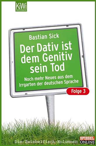 Der Dativ ist dem Genitiv sein Tod - Folge 3: Noch mehr Neues aus dem Irrgarten der deutschen Sprache