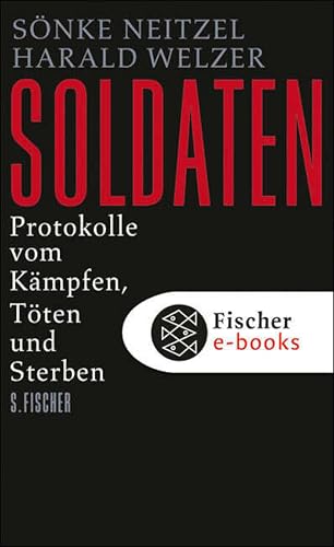 Soldaten: Protokolle vom Kämpfen, Töten und Sterben (Die Zeit des Nationalsozialismus – »Schwarze Reihe«)