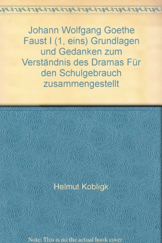 Johann Wolfgang Goethe Faust I (1, eins) Grundlagen und Gedanken zum Verständnis des Dramas Für den Schulgebrauch zusammengestellt
