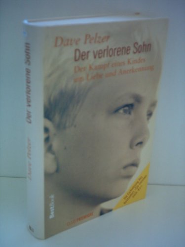Dave Pelzer: Der verlorene Sohn - Der Kampf eines Kindes um Liebe und Anerkennung