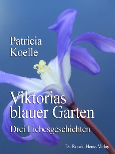 Viktorias blauer Garten. Drei Liebesgeschichten