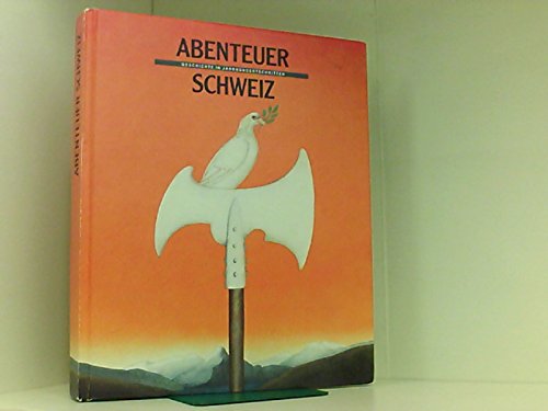 Abenteuer Schweiz Geschichte in Jahrhundertschritten. Hg. Migros-Genossenschafts-Bund