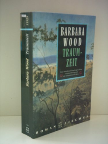 Barbara Wood: Traumzeit - Eine mitreißende Familiengeschichte vor dem Hintergrund der australischen Wildnis