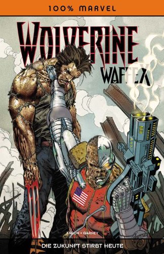 100% Marvel #56: Wolverine Waffe X- Die Zukunft stirbt heute (2011, Panini)
