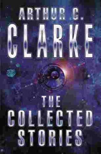 The Collected Stories Of Arthur C. Clarke (GOLLANCZ S.F.)