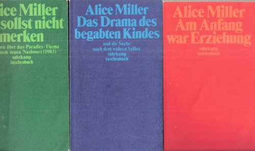 Werkauswahl; Das Drama des begabten Kindes Am Anfang war Erziehung; Du sollst nicht merken (3 Bände 1988-1989)