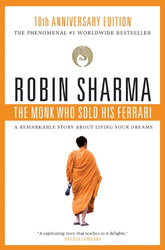 The Monk Who Sold His Ferrari: A Remarkable Story About Living Your Dreams