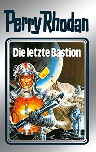 Perry Rhodan 32: Die letzte Bastion (Silberband): 12. Band des Zyklus "Die Meister der Insel" (Perry Rhodan-Silberband)