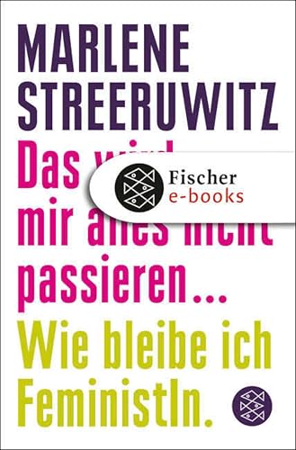 Das wird mir alles nicht passieren ...: Wie bleibe ich FeministIn.