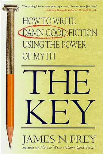 The Key: How to Write Damn Good Fiction Using the Power of Myth