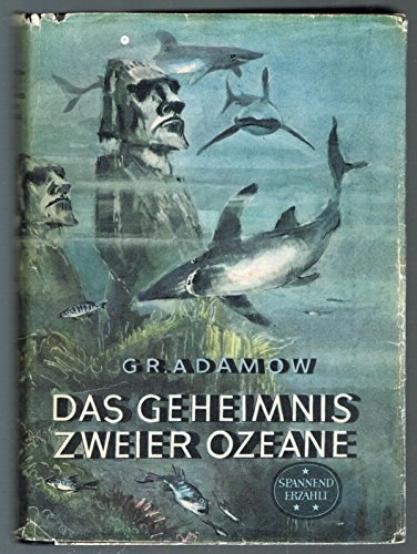 Grigori Adamow: Das Geheimnis zweier Ozeane. Spannend erzählt (Wissenschaftlich-phantastischer Roman - 1. Auflage)