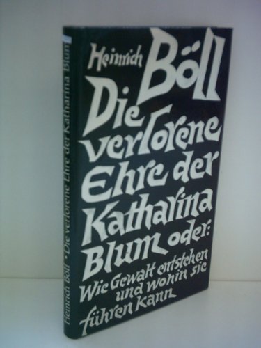 Heinrich Böll: Die verlorene Ehre der Katharina Blum oder Wie Gewalt entstehen und wohin sie führen kann