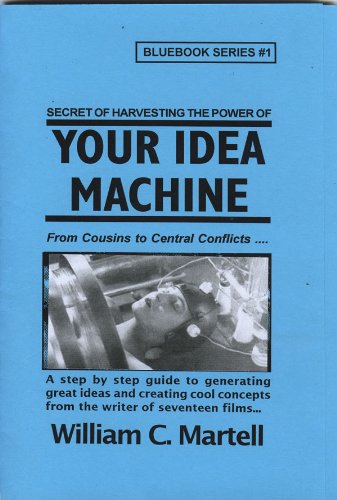 Your Idea Machine (Screenwriting Blue Books Book 1)