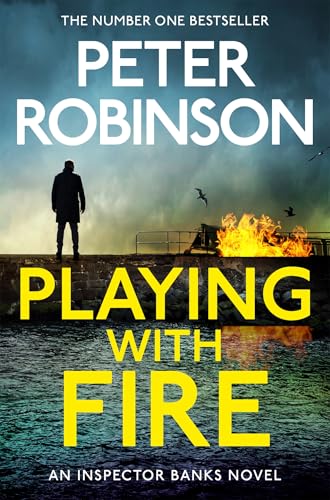Playing With Fire: The 14th novel in the number one bestselling Inspector Alan Banks crime series (The Inspector Banks series)
