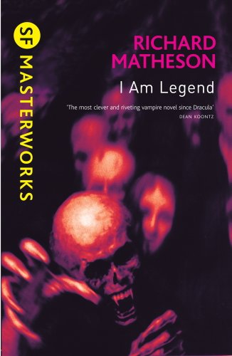 I Am Legend: The chilling horror masterpiece that you won’t be able to put down (S.F. MASTERWORKS Book 43)
