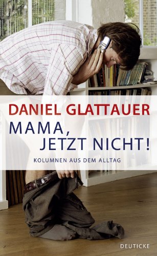 Mama, jetzt nicht!: Kolumnen aus dem Alltag