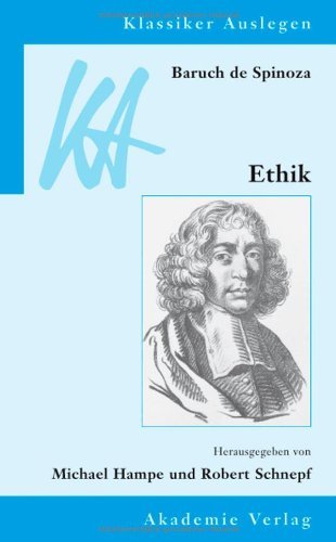 Baruch de Spinoza: Ethik in geometrischer Ordnung dargestellt (Klassiker Auslegen 31)