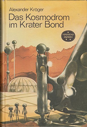 Alexander Kröger: Das Kosmodrom im Krater Bond
