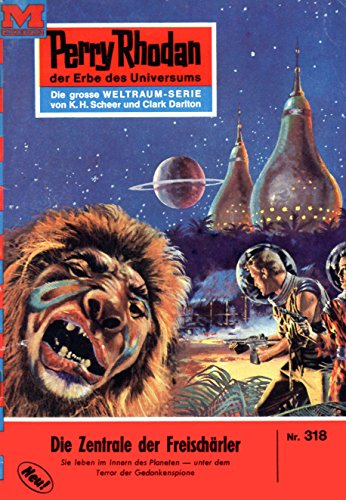 Perry Rhodan 318: Die Zentrale der Freischärler: Perry Rhodan-Zyklus "M 87" (Perry Rhodan-Erstauflage)