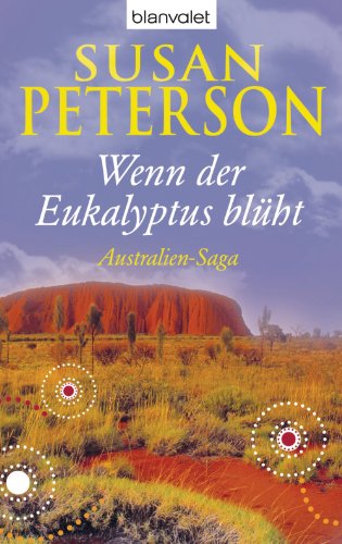 Wenn der Eukalyptus blüht: Australien-Saga (AUSTRALIEN-TRILOGIE 1)