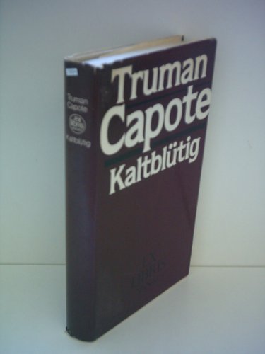 Truman Capote: Kaltblütig - Wahrheitsgemäßer Bericht über einen mehrfachen Mord und seine Folgen
